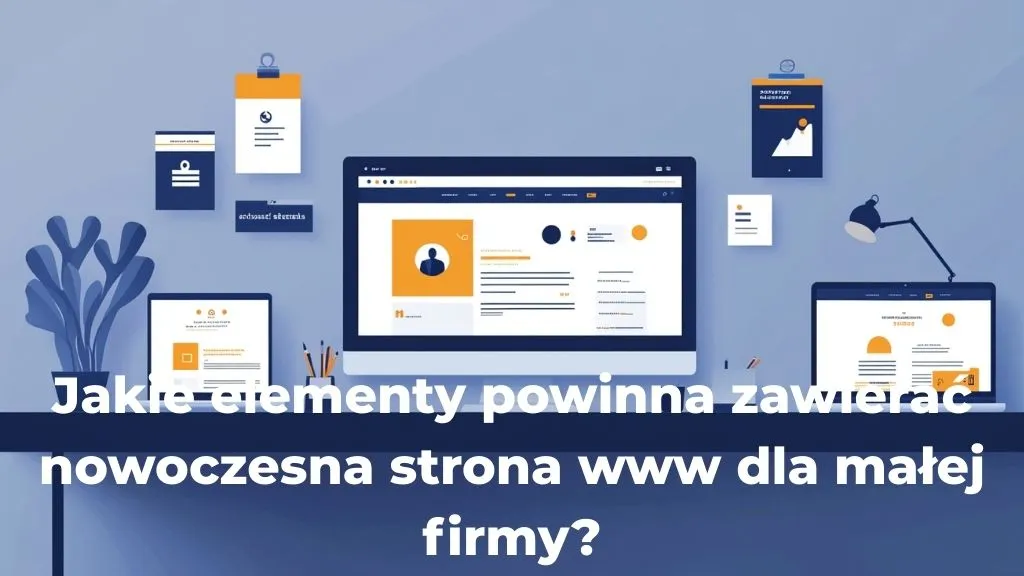 Jakie elementy powinna zawierać nowoczesna strona www dla małej firmy?
